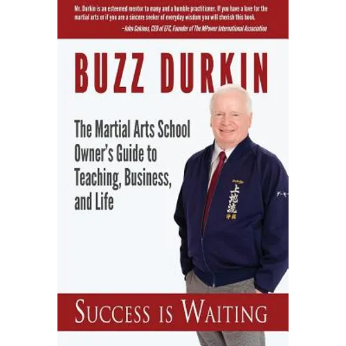 Success is Waiting: The Martial Arts School Owner's Guide to Teaching, Business, and Life