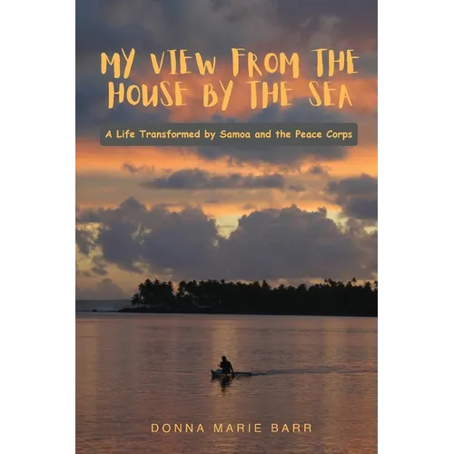 My View from the House by the Sea: A Life Transformed by Samoa and the Peace Corps