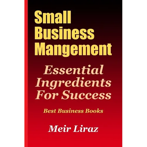 Small Business Management: Essential Ingredients for Success (Best Business Books)