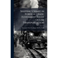 Shipping's Share in Foreign Trade; Fundamentals of Ocean Transportation
