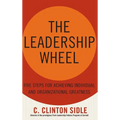 The Leadership Wheel: Five Steps for Achieving Individual and Organizational Greatness