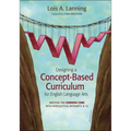 Designing a Concept-Based Curriculum for English Language Arts: Meeting the Common Core with Intellectual Integrity, K-12
