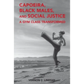 Capoeira, Black Males, and Social Justice: A Gym Class Transformed