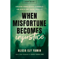 When Misfortune Becomes Injustice: Evolving Human Rights Struggles for Health and Social Equality, Second Edition