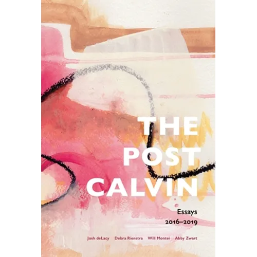 The post calvin: Essays 2016-2019