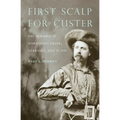 First Scalp for Custer: The Skirmish at Warbonnet Creek, Nebraska, July 17, 1876