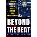 Beyond The Beat: A Guide to Success from a Police Officer and Entrepreneur