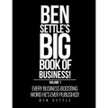 Ben Settle's Big Book of Business!: Every Business-Boosting Word He's Ever Published!