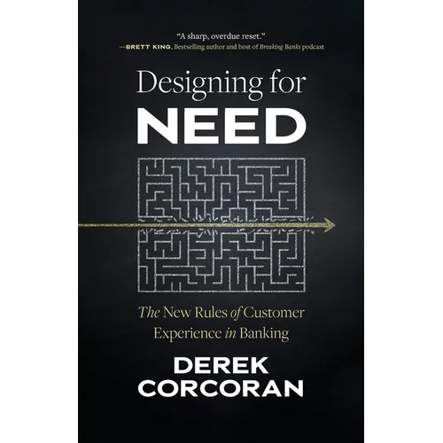 Designing for Need: The New Rules of Customer Experience in Banking