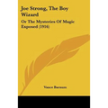 Joe Strong, The Boy Wizard: Or The Mysteries Of Magic Exposed (1916)