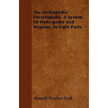 The Hydropathic Encyclopedia A System Of Hydropathy And Hygiene, In Eight Parts
