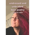 undressed and unbridled beat poetry