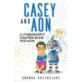 Casey and Aon - A Cybersafety Chapter Book For Kids