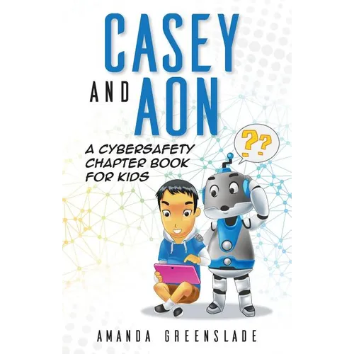 Casey and Aon - A Cybersafety Chapter Book For Kids