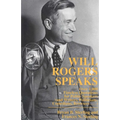 Will Rogers Speaks: Over 1000 Timeless Quotations for Public Speakers And Writers, Politicians, Comedians, Browsers...