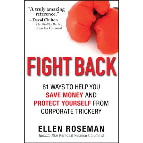 Fight Back: 81 Ways to Help You Save Money and Protect Yourself from Corporate Trickery