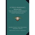 A Field Marshal's Memoirs: From The Diary, Correspondence And Reminiscences Of Alfred, Count Von Waldersee