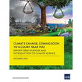 Climate Change, Coming Soon to a Court Near You: Report Series Purpose and Introduction to Climate Science