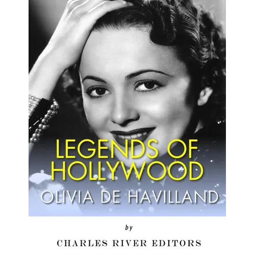 Legends of Hollywood: The Life of Olivia de Havilland