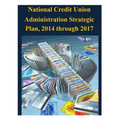 National Credit Union Administration Strategic Plan, 2014 through 2017