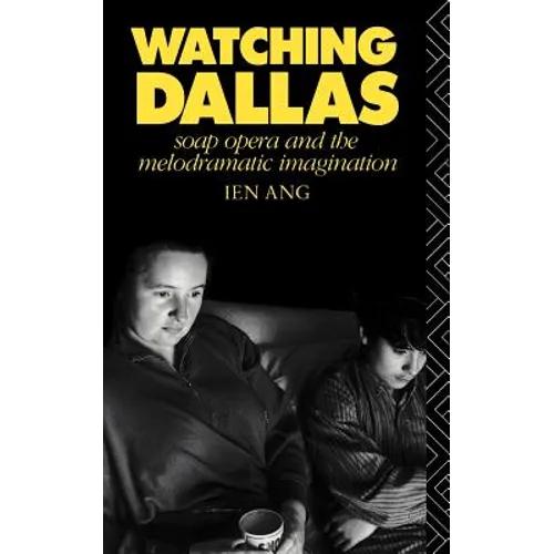 Watching Dallas: Soap Opera and the Melodramatic Imagination