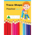 Trace Shapes Preschool Age 3-5: Educational Activity Books for Kids
