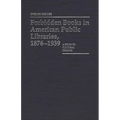 Forbidden Books in American Public Libraries, 1876-1939: A Study in Cultural Change