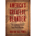 America's Greatest Blunder: The Fateful Decision to Enter World War One