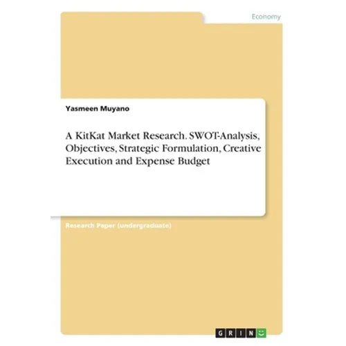 A KitKat Market Research. SWOT-Analysis, Objectives, Strategic Formulation, Creative Execution and Expense Budget