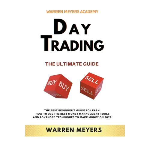 Day Trading the Ultimate Guide the Best Beginner's Guide to Learn How to Use the Best Money Management Tools and Advanced Techniques to Make Money on