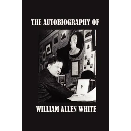 The Autobiography of William Allen White