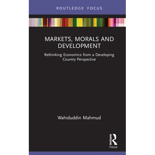 Markets, Morals and Development: Rethinking Economics from a Developing Country Perspective