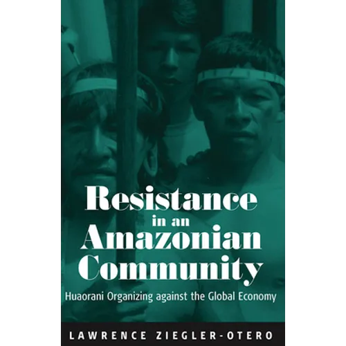 Resistance in an Amazonian Community: Huaorani Organizing Against the Global Economy