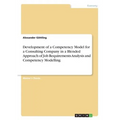 Development of a Competency Model for a Consulting Company in a Blended Approach of Job Requirements Analysis and Competency Modelling