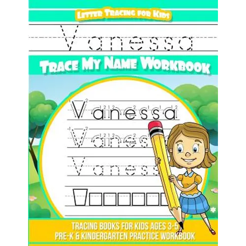 Vanessa Letter Tracing for Kids Trace my Name Workbook: Tracing Books for Kids ages 3 - 5 Pre-K & Kindergarten Practice Workbook