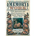 Memory Work: White Ignorance and Black Resistance in Popular Magazines, 1900-1910
