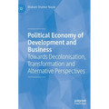 Political Economy of Development and Business: Towards Decolonisation, Transformation and Alternative Perspectives