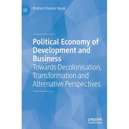 Political Economy of Development and Business: Towards Decolonisation, Transformation and Alternative Perspectives