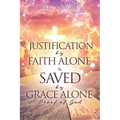 Justification by Faith Alone & Saved by Grace Alone: Proof of God