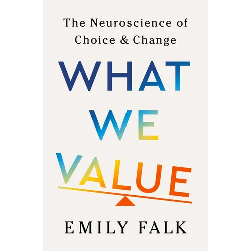 What We Value: The Neuroscience of Choice and Change