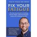 Fix Your Fatigue: The four step process to resolving chronic fatigue, achieving abundant energy and reclaiming your life!