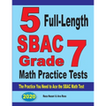 5 Full-Length SBAC Grade 7 Math Practice Tests: The Practice You Need to Ace the SBAC Math Test
