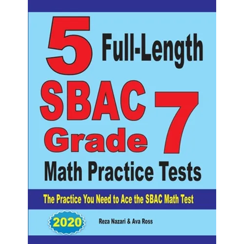 5 Full-Length SBAC Grade 7 Math Practice Tests: The Practice You Need to Ace the SBAC Math Test