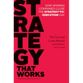 Strategy That Works: How Winning Companies Close the Strategy-To-Execution Gap