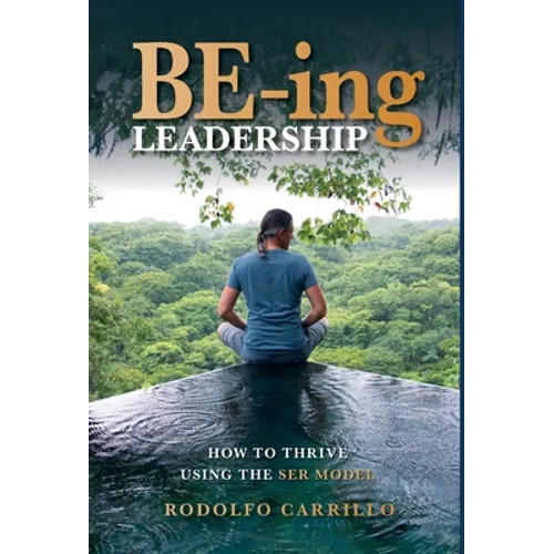 BE-ing Leadership: How to Thrive Using The SER Model