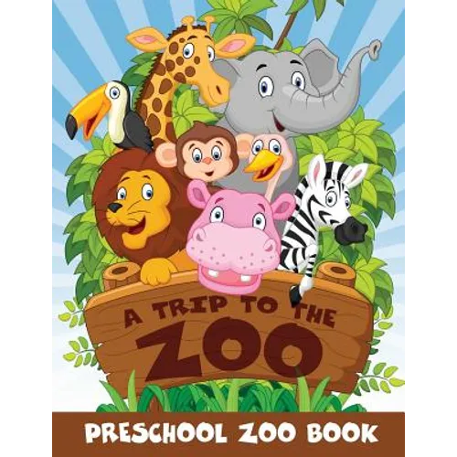 A Trip to the Zoo: Preschool Zoo Book