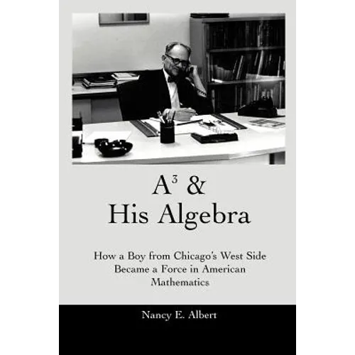 A3 & His Algebra: How a Boy from Chicago's West Side Became a Force in American Mathematics
