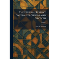 The Federal Reserve System: Its Origin and Growth