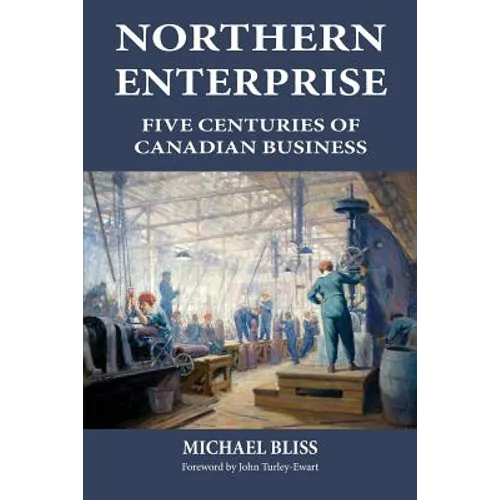 Northern Enterprise: Five Centuries of Canadian Business
