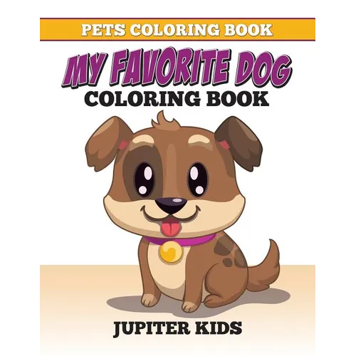 Pets Coloring Book: My Favorite Dog Coloring Book